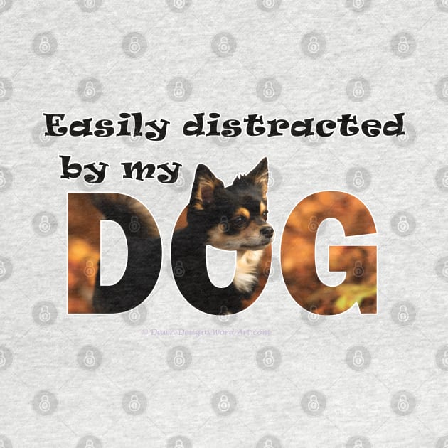 Easily distracted by my dog - Chihuahua oil painting word art by DawnDesignsWordArt